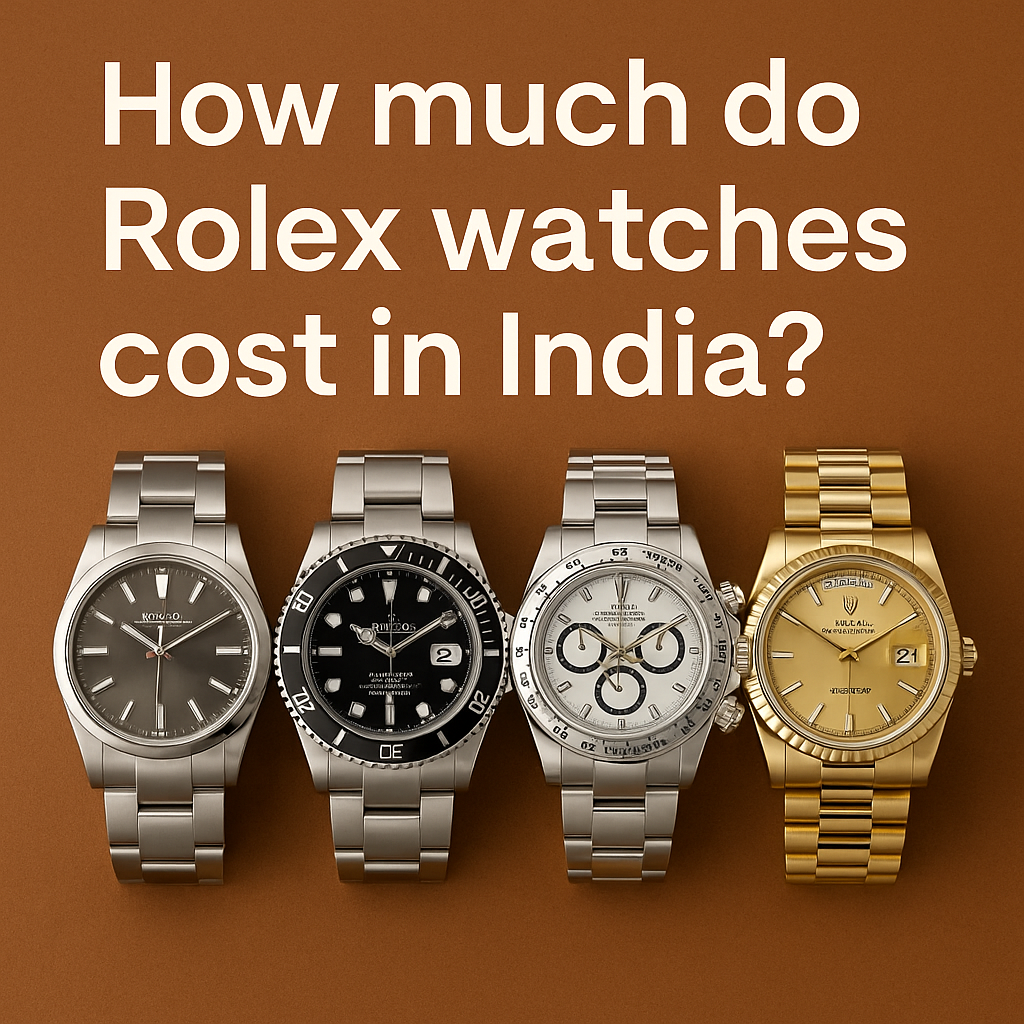 Cost of Rolex Watches in India 2025 , The Nova India
