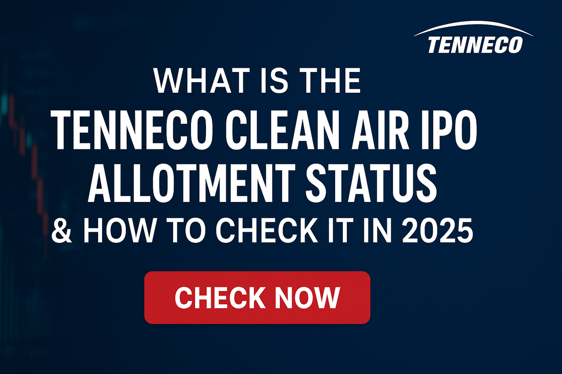 Tenneco Clean Air IPO Allotment Status – How to Check & What’s Next (2025)
